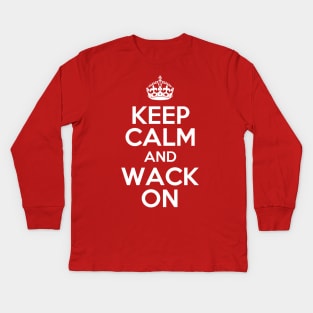 Keep Calm And Wack On Kids Long Sleeve T-Shirt